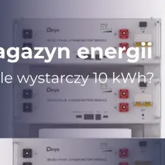 Magazyn energii 10 kWh na ile wystarczy? Zobacz, jak długo zasili Twój dom.