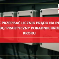 Jak przepisać licznik prądu na inną osobę? Praktyczny poradnik krok po kroku.